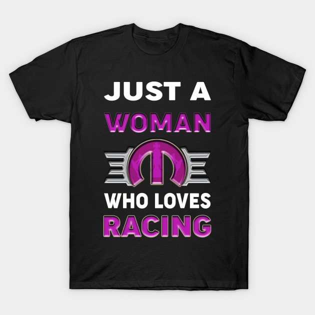 Just a woman who loves racing T-Shirt by MoparArtist 